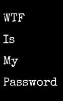 WTF Is My Password: Organizer, Log Book & Notebook for Passwords and Shit 1093564636 Book Cover