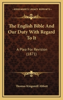 The English Bible And Our Duty With Regard To It: A Plea For Revision (1871) 1104240165 Book Cover