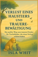 VERLUST EINES HAUSTIERS UND TRAUEREBEWÄLTIGUNG: Ein Sanfter Weg zum inneren Frieden für Tierliebhaber, die einen Verlust erlitten haben (German Edition) B0FH4C93SL Book Cover