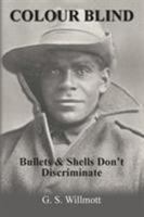 Colour Blind: Bullets and Shells Don't Discriminate 0648486907 Book Cover