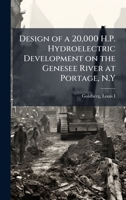 Design of a 20,000 H.P. Hydroelectric Development on the Genesee River at Portage, N.Y 1024196267 Book Cover