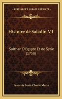 Histoire de Saladin V1: Sulthan D'Egypte Et de Syrie (1758) 110486486X Book Cover