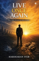 LIVE ONCE AGAIN: When Failure Becomes the Path to Wisdom B0H1QC77S5 Book Cover