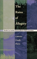 The Ruins of Allegory: Paradise Lost and the Metamorphosis of Epic Convention 0822319896 Book Cover