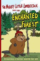 The Mighty Little Lumberjack & the Enchanted Forest: Creating A Better World For All B0F2FGRXPM Book Cover