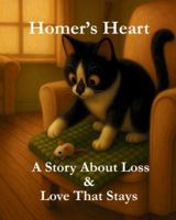 Homer’s Heart: A Story About Loss and Love That Stays B0G44MGCL1 Book Cover