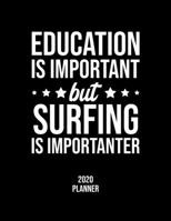 Education Is Important But Surfing Is Importanter 2020 Planner: Surfing Fan 2020 Calendar, Funny Design, 2020 Planner for Surfing Lover, Christmas Gift for Surfing Lover 1677116714 Book Cover