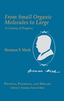 Herman Mark: From Small Organic Molecules to Large: A Century of Progress (Profiles, Pathways, and Dreams) 0841217769 Book Cover