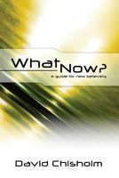 What Now ?: A Guide for New Believers 1475102518 Book Cover