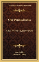 Our Pennsylvania: Keys To The Keystone State 0548450080 Book Cover
