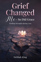 Grief Changed Me—So Did Grace: Finding Strength during Loss B0FFDMSVXZ Book Cover