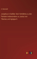 Josephus in Galiläe: Sein Verhältnis zu den Parteien insbesondere zu Justus von Tiberias und Agrippa II. (German Edition) 3368639978 Book Cover