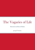 The Vagaries of Life: Illustrated and Revised Edition 1304918149 Book Cover
