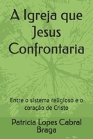 A Igreja que Jesus Confrontaria: Entre o sistema religioso e o coração de Cristo (Portuguese Edition) B0GQ39XW2F Book Cover