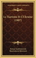 Le Tsarisme Et L'Ukraine (1907) 1120413192 Book Cover