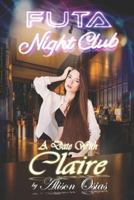 Futa Nightclub : A Date with Claire: (An Interactive Dating Sim Erotica) 1726706729 Book Cover