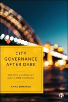 City Governance After Dark: Shaping Australia's Night-Time Economy 1529256186 Book Cover