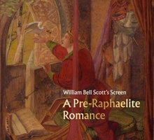 William Bell Scott's Screen: A Pre-Raphaelite Romance 1911054422 Book Cover