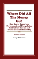 Where Did All the Money Go?: How Lower Taxes, Less Government, and Deregulation Redistribute Income and Create Economic Instability 1986113965 Book Cover