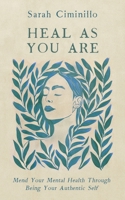 Heal As You Are: Mend your mental health through being your authentic self B0DS9MW4DY Book Cover
