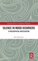 Silence in Mood Disorders: A Philosophical Investigation (Routledge Studies in Contemporary Philosophy) 1032467150 Book Cover