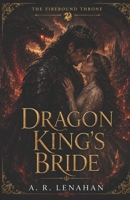 Dragon King's Bride: A Forced Marriage Dragon Romantasy (The Firebound Throne) B0H8L3835K Book Cover