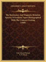 The Resonance And Magnetic Rotation Spectra Of Sodium Vapor Photographed With The Concave Grating 1174730269 Book Cover