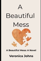 A Beautiful Mess: A Beautiful Mess: A Novel (Legacy of a Beautiful Mess) B0G6L9W5NG Book Cover