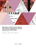Nouveaux mémoires de la Société des sciences, agriculture et arts du département du Bas-Rhin 2418237702 Book Cover