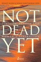 Not Dead Yet: Feminism, Passion and Women's Liberation 1925950328 Book Cover