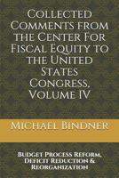 Collected Comments from the Center For Fiscal Equity to the United States Congress: Volume IV: Budget Process Reform, Deficit Reduction & ... States Congress - Large Print Editions) 1980927227 Book Cover