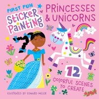 First Fun Sticker Painting: Princesses & Unicorns: 12 Colorful Scenes to Create (Happy Fox Books) 1641244704 Book Cover