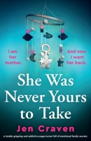 She Was Never Yours to Take: A totally gripping and addictive page-turner full of emotional family secrets 1835259804 Book Cover