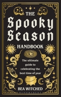 The Spooky Season Handbook: The ultimate guide to celebrating the best time of year 1526697513 Book Cover