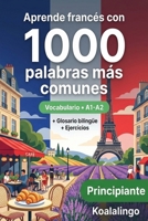 1000 Palabras Más Comunes en Francés para Principiantes: Vocabulario A1-A2 con Ejercicios y Glosario Bilingüe (Spanish Edition) B0GP8SNXG6 Book Cover
