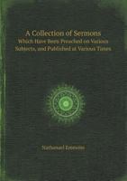 A Collection of Sermons, Which Have Been Preached on Various Subjects, and Published at Various Times 1357298331 Book Cover