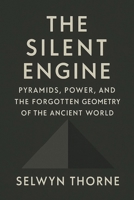 The Silent Engine: Pyramids, Power and the Forgotten Geometry of the Ancient World B0F8TRWWKF Book Cover