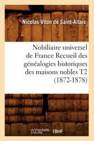 Nobiliaire Universel de France Recueil Des Genealogies Historiques Des Maisons Nobles T2 2012590810 Book Cover