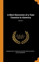 A New Discovery of A Vast Country in America. Volume 1 B0BQTDMVF1 Book Cover