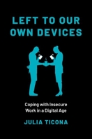 Left to Our Own Devices: Coping with Insecure Work in a Digital Age 0197631002 Book Cover