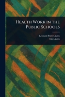 Health Work in the Public Schools 1517676878 Book Cover
