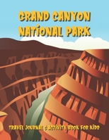 Grand Canyon Travel Journal & Activity Book for Kids: A Log Book For National Park Adventures For Children Ages 7 to 11 B0858V3T1S Book Cover