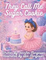 THEY CALL ME SUGAR COOKIE B0GK8LRCPY Book Cover