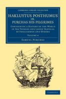 Hakluytus Posthumus, Or, Purchas His Pilgrimes: Contayning a History of the World in Sea Voyages and Lande Travells by Englishmen and Others 1015809960 Book Cover