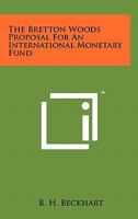 The Bretton Woods Proposal For An International Monetary Fund 1258112175 Book Cover