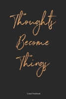 Thoughts Become Things: Lined Notebook 1676920471 Book Cover