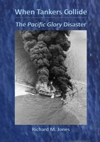 When Tankers Collide - The Pacific Glory Disaster 1667104764 Book Cover