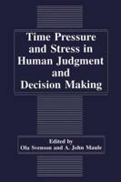 Time Pressure and Stress in Human Judgment and Decision Making 0306444267 Book Cover