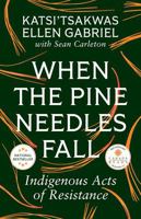When the Pine Needles Fall: Indigenous Acts of Resistance 1771136502 Book Cover