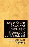 Anglo-Saxon Laws and Institutes: Incunabula Juri Anglicani 1021187658 Book Cover